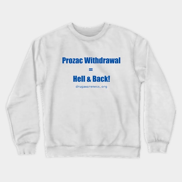 Prozac Withdrawal = Hell & Back! Crewneck Sweatshirt by retoddb